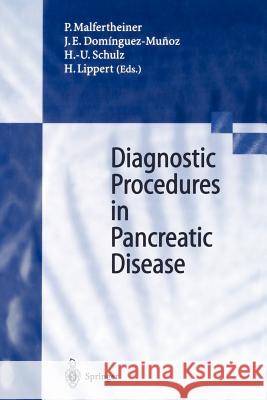 Diagnostic Procedures in Pancreatic Disease P. Malfertheiner J. E. Dominguez-Munoz H. -U Schulz 9783642644641 Springer