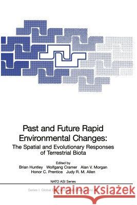 Past and Future Rapid Environmental Changes: The Spatial and Evolutionary Responses of Terrestrial Biota Huntley, Brian 9783642644719