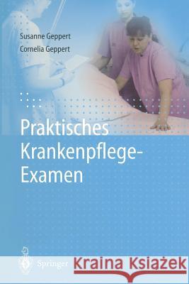 Praktisches Krankenpflege-Examen Susanne Geppert Cornelia Geppert 9783642644788 Springer