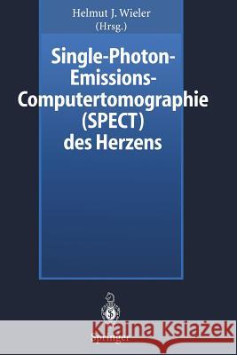 Single-Photon-Emissions-Computertomographie (SPECT) des Herzens Helmut J. Wieler 9783642644795