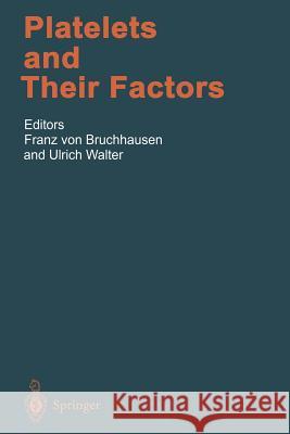 Platelets and Their Factors Franz von Bruchhausen, Ulrich Walter 9783642644887