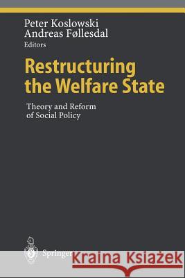 Restructuring the Welfare State: Theory and Reform of Social Policy Koslowski, Peter 9783642644948