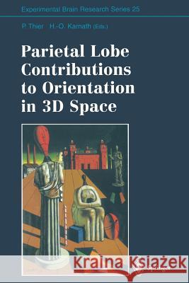 Parietal Lobe Contributions to Orientation in 3D Space Peter Thier                              Hans-Otto Karnath 9783642644986 Springer