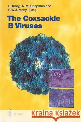 The Coxsackie B Viruses Steven Tracy Nora M. Chapman Brian W. J. Mahy 9783642645075 Springer