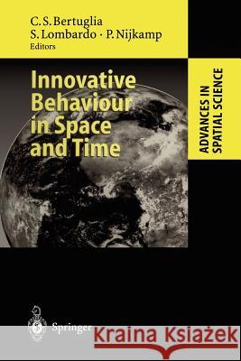 Innovative Behaviour in Space and Time Cristoforo S. Bertuglia, Silvana Lombardo, Peter Nijkamp 9783642645242 Springer-Verlag Berlin and Heidelberg GmbH & 