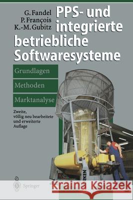 Pps- Und Integrierte Betriebliche Softwaresysteme: Grundlagen, Methoden, Marktanalyse Fandel, Günter 9783642645341 Springer