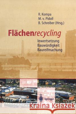 Flächenrecycling: Inwertsetzung, Bauwürdigkeit, Baureifmachung Kompa, Reiner 9783642645372 Springer
