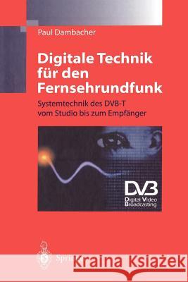 Digitale Technik Für Den Fernsehrundfunk: Systemtechnik Des Dvb-T Vom Studio Bis Zum Empfänger Dambacher, Paul 9783642645402 Springer