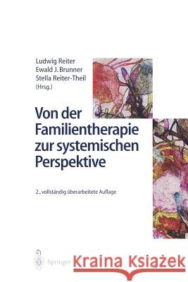 Von Der Familientherapie Zur Systemischen Perspektive Ludwig Reiter Ewald J. Brunner Stella Reiter-Theil 9783642645419 Springer