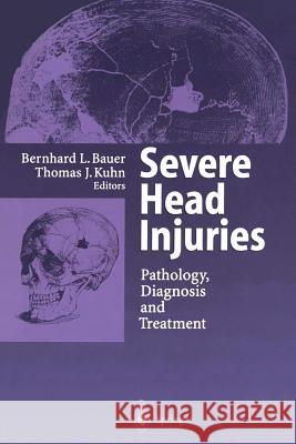 Severe Head Injuries: Pathology, Diagnosis and Treatment Bauer, Bernhard L. 9783642645440