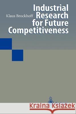 Industrial Research for Future Competitiveness Klaus Brockhoff 9783642645532