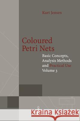 Coloured Petri Nets: Basic Concepts, Analysis Methods and Practical Use Jensen, Kurt 9783642645563 Springer