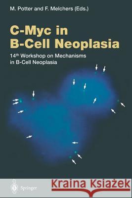 C-Myc in B-Cell Neoplasia: 14th Workshop on Mechanisms in B-Cell Neoplasia Potter, Michael 9783642645600 Springer