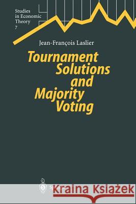 Tournament Solutions and Majority Voting J. -Francois Laslier 9783642645617 Springer