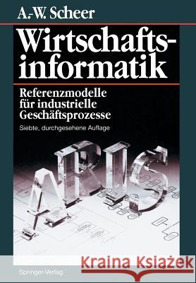 Wirtschaftsinformatik: Referenzmodelle Für Industrielle Geschäftsprozesse Scheer, August-Wilhelm 9783642645716