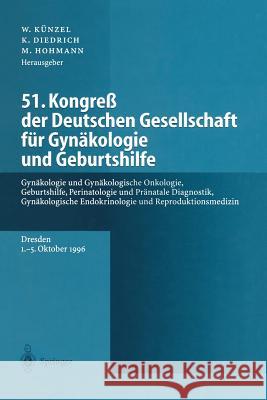51. Kongreß Der Deutschen Gesellschaft Für Gynäkologie Und Geburtshilfe: Gynäkologie Und Gynäkologische Onkologie, Geburtshilfe, Perinatologie Und Prä Künzel, Wolfgang 9783642645785 Springer