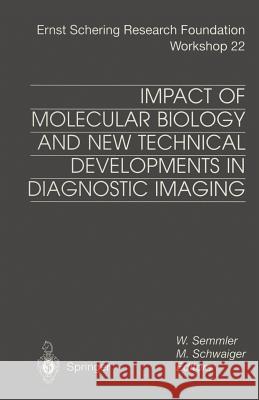 Impact of Molecular Biology and New Technical Developments in Diagnostic Imaging W. Semmler M. Schwaiger 9783642645815 Springer