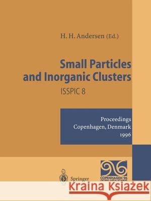 Small Particles and Inorganic Clusters: Proceedings of the Eighth International Symposium on Small Particles and Inorganic Clusters - Isspic 8 Copenha Andersen, Hans Henrik 9783642645860