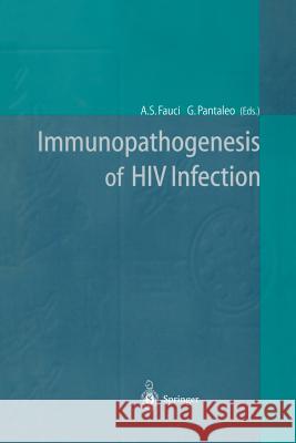 Immunopathogenesis of HIV Infection Anthony S. Fauci Guiseppe Pantaleo 9783642645938