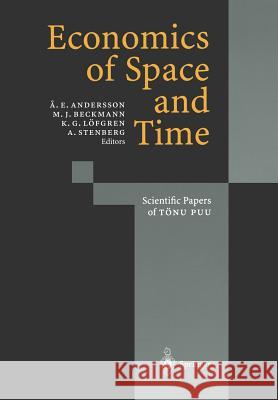 Economics of Space and Time: Scientific Papers of Tönu Puu Andersson, Ake E. 9783642645969 Springer
