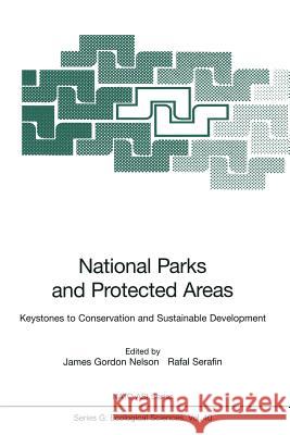 National Parks and Protected Areas: Keystones to Conservation and Sustainable Development Nelson, James Gordon 9783642646034
