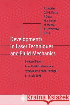 Developments in Laser Techniques and Fluid Mechanics: Selected Papers from the 8th International Symposium, Lisbon, Portugal 8-11 July, 1996 Adrian, R. J. 9783642646041 Springer