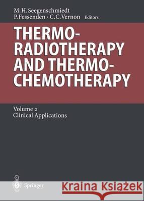 Thermoradiotherapy and Thermochemotherapy: Volume 2: Clinical Applications L.W. Brady, H.-P. Heilmann, M.Heinrich Seegenschmiedt, Peter Fessenden, Clare C. Vernon 9783642646133 Springer-Verlag Berlin and Heidelberg GmbH & 