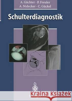 Schulterdiagnostik Andre G Franz Freuler Andreas Nidecker 9783642646201 Springer