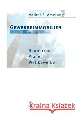 Gewerbeimmobilien: Bauherren, Planer, Wettbewerbe Amelung, Volker E. 9783642646263