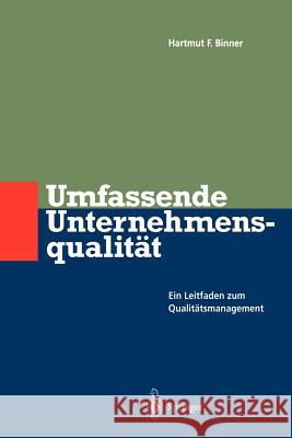 Umfassende Unternehmens-qualität: Ein Leitfaden zum Qualitätsmanagement Hartmut F. Binner 9783642646324 Springer-Verlag Berlin and Heidelberg GmbH & 