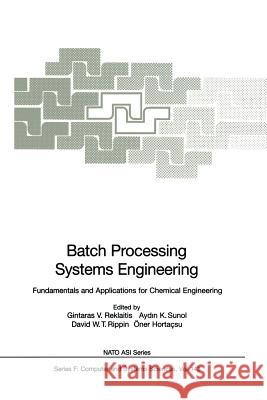 Batch Processing Systems Engineering: Fundamentals and Applications for Chemical Engineering Reklaitis, Gintaras V. 9783642646355 Springer