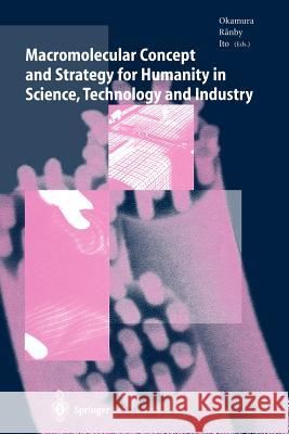 Macromolecular Concept and Strategy for Humanity in Science, Technology and Industry Seizo Okamura Bengt Ranby Yoshikazu Ito 9783642646652 Springer