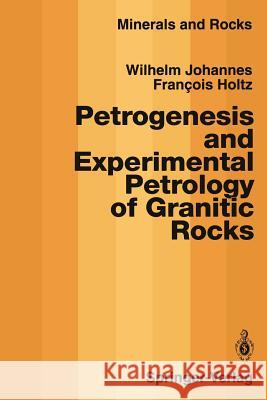 Petrogenesis and Experimental Petrology of Granitic Rocks Wilhelm Johannes Francois Holtz 9783642646713 Springer