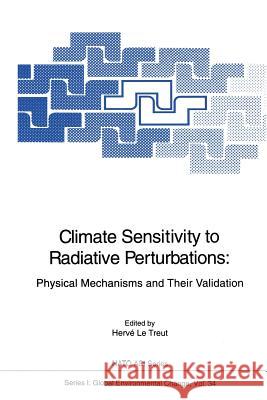 Climate Sensitivity to Radiative Perturbations: Physical Mechanisms and Their Validation Letreut, Herve 9783642646737 Springer