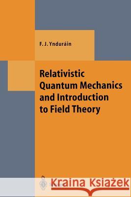 Relativistic Quantum Mechanics and Introduction to Field Theory Francisco J. Yndurain 9783642646744