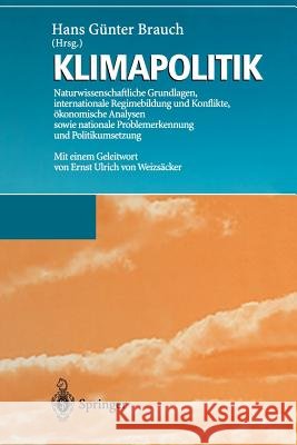 Klimapolitik: Naturwissenschaftliche Grundlagen, Internationale Regimebildung Und Konflikte, Ökonomische Analysen Sowie Nationale Pr Weizsäcker, E. U. Von 9783642646805 Springer