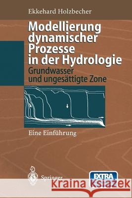 Modellierung Dynamischer Prozesse in Der Hydrologie: Grundwasser Und Ungesättigte Zone Holzbecher, Ekkehard 9783642646812 Springer