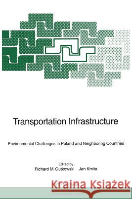 Transportation Infrastructure: Environmental Challenges in Poland and Neighboring Countries Gutkowski, Richard M. 9783642646911 Springer