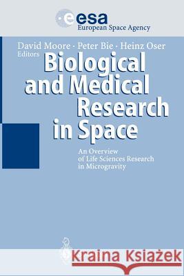 Biological and Medical Research in Space: An Overview of Life Sciences Research in Microgravity Moore, David 9783642646942 Springer