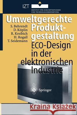 Umweltgerechte Produktgestaltung: Eco-Design in Der Elektronischen Industrie Behrendt, Siegfried 9783642646959 Springer