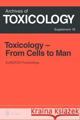 Toxicology- From Cells to Man: Proceedings of the 1995 Eurotox Congress Meeting Held in Prague, Czech Republic, August 27-L30, 1995 Seiler, Jürg P. 9783642646966 Springer