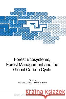 Forest Ecosystems, Forest Management and the Global Carbon Cycle Michael J. Apps David T. Price 9783642646997 Springer