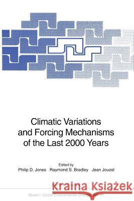 Climatic Variations and Forcing Mechanisms of the Last 2000 Years Philip Douglas Jones, Raymond Stephen Bradley, Jean Jouzel 9783642647000