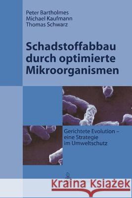 Schadstoffabbau Durch Optimierte Mikroorganismen: Gerichtete Evolution - Eine Strategie Im Umweltschutz Bartholmes, Peter 9783642647024 Springer