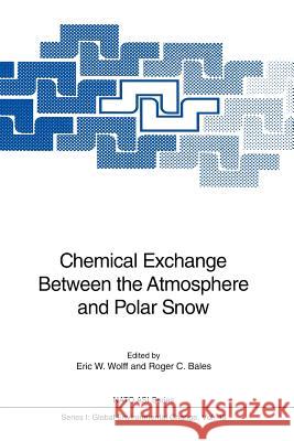 Chemical Exchange Between the Atmosphere and Polar Snow Eric W. Wolff Roger C. Bales 9783642647307 Springer