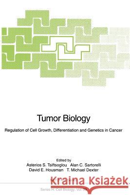 Tumor Biology: Regulation of Cell Growth, Differentiation and Genetics in Cancer Tsiftsoglou, Asterios S. 9783642647352 Springer