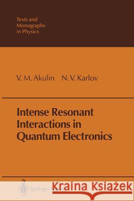 Intense Resonant Interactions in Quantum Electronics V. M. Akulin N. V. Karlov O. N. Tselikova 9783642647574 Springer