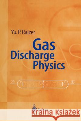Gas Discharge Physics Yuri P. Raizer John E. Allen V. I. Kisin 9783642647604 Springer
