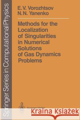 Methods for the Localization of Singularities in Numerical Solutions of Gas Dynamics Problems E.V. Vorozhtsov, N.N. Yanenko 9783642647703 Springer-Verlag Berlin and Heidelberg GmbH & 