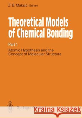 Atomic Hypothesis and the Concept of Molecular Structure K. B. Peder Wiberg Zvonimir B. Maksic 9783642647758 Springer